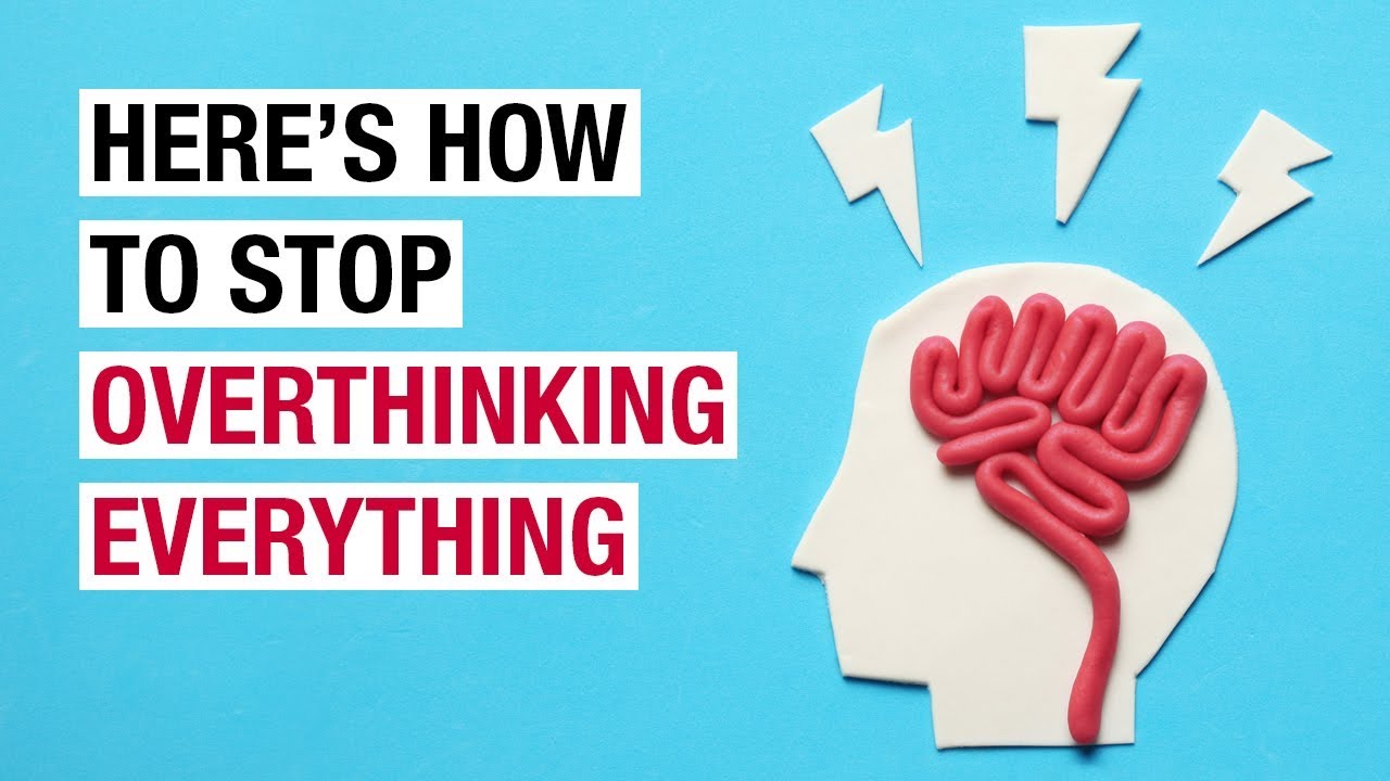 How To Stop Overthinking Everything You Do Youtube