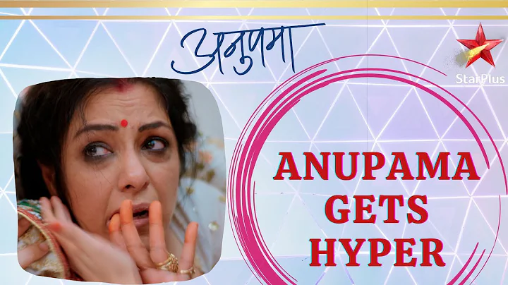 अनुपमा | Anupama Gets Hyper