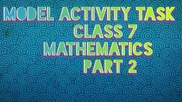 MODEL ACTIVITY TASK CLASS 7 MATHEMATICS PART 2