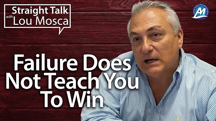 Failure Isn't A Lesson To Learning To Win | Straight Talk with Lou Mosca