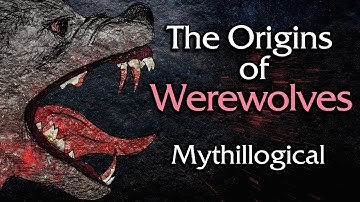 The Origins of Werewolves - Mythillogical