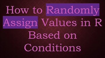 How to Randomly Assign Values in R Based on Conditions