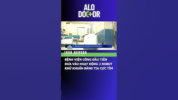 BỆNH VIỆN CÔNG ĐẦU TIÊN ĐƯA VÀO HOẠT ĐỘNG 2 ROBOT KHỬ KHUẨN BẰNG TIA CỰC TÍM