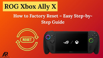 How to Factory Reset ROG Xbox Ally X – Easy Step-by-Step Guide