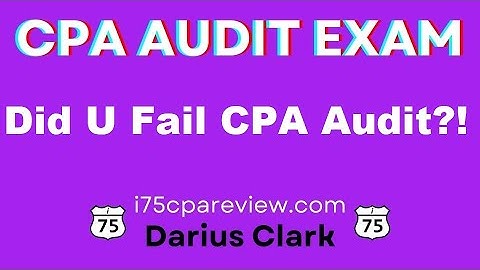 Did You Fail the CPA Audit Exam? By Darius Clark-i75 CPA Review.com