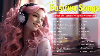 Positive Energy - Chill music to start your day  - Tiktok Songs to play when you want good vibes