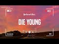 Die young  i bet you know these songs  nostalgia playlist