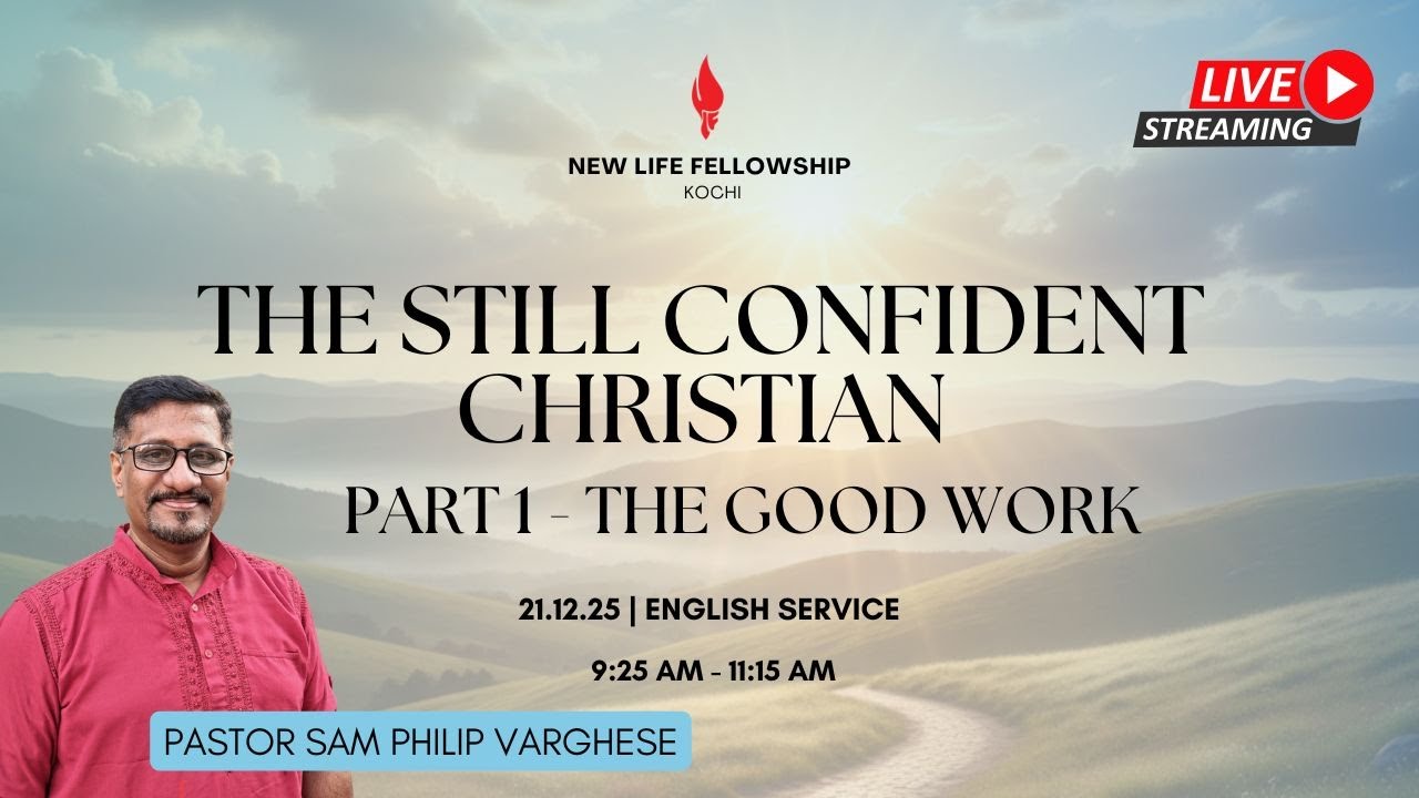 21 December 2025 | The Still Confident Christian. Part 1 - The Good Work | Ps. Sam Philip Varghese