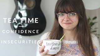 Insecurities, Self Esteem & Confidence | My Story | Tea Time