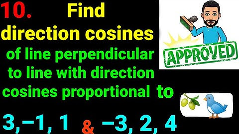 Find direction cosines of line perpendicular to lines direction cosines proportional 3,–1,1 & –3,2,4