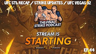 The Final Strike Podcast - Ep.44 - UFC STL Recap / Strike Updates / UFC Vegas 92