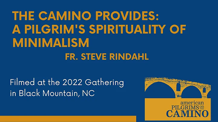 The Camino Provides: A Pilgrims Spirituality of Minimalism - Fr Steve Rindahl
