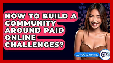 How To Build A Community Around Paid Online Challenges? - Everyday-Networking