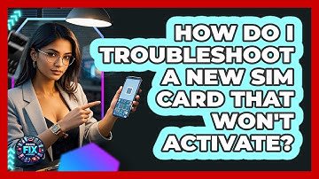 How Do I Troubleshoot A New SIM Card That Won