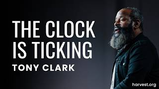“The Clock is Ticking” by Pastor Tony Clark