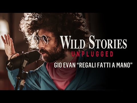 Wild Stories #Unplugged ft. Gio Evan | &quot;Regali fatti a mano&quot;