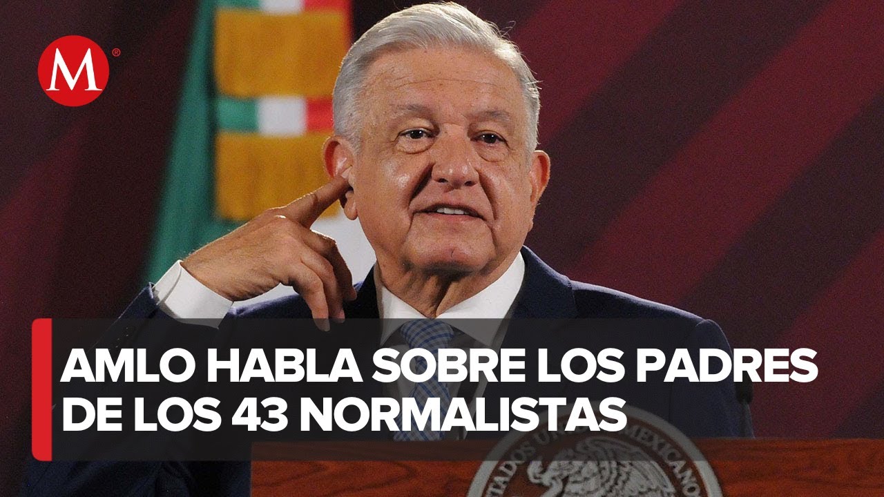 Aunque padres de los 43 no le crean, AMLO seguirá investigación de ...