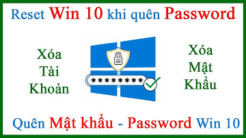 Reset Win 10 khi quên Password xóa bỏ mật khẩu Windows 10