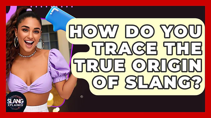 How Do You Trace The True Origin Of Slang? - SlangXplained