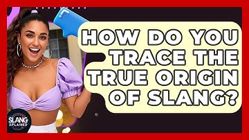 How Do You Trace The True Origin Of Slang? - SlangXplained