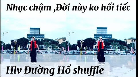 Nhạc chậm,bài ĐỜI NÀY KO HỐI TIẾC,HLV Đường Hồ shuffle