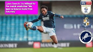 Luton Town Fc Vs Millwall Fc pre match prediction: