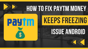How To Fix Paytm Money App Keeps Freezing Issue Android