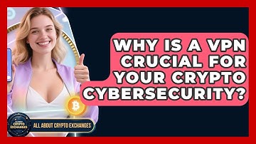 Why Is A VPN Crucial For Your Crypto Cybersecurity? - All About Crypto Exchanges
