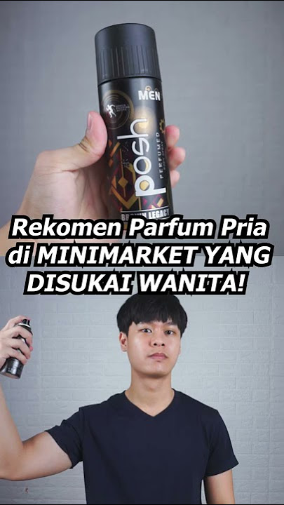 Rekomen Parfum Pria di MINIMARKET YANG DISUKAI WANITA!