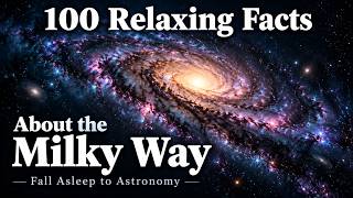 100 Relaxing Facts About the Milky Way Galaxy — Fall Asleep to Astronomy