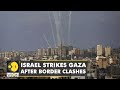 Israel launches airstrikes on Gaza after border clashes | Latest World English News | WION News