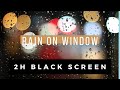 rain sounds for sleeping black screen | rain on window for sleeping and relaxing | 2 hours