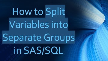 How to Split Variables into Separate Groups in SAS/SQL