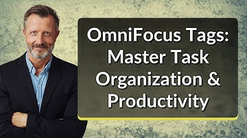 OmniFocus Tags: Master Task Organization & Productivity