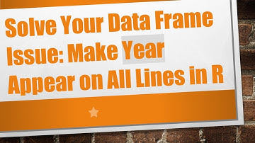 Solve Your Data Frame Issue: Make Year Appear on All Lines in R