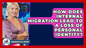 How Does Internal Migration Lead To A Loss Of Personal Identity? - Demographic Data Answers
