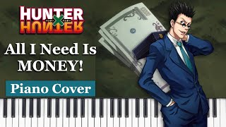 All I Need Is MONEY! [Leorios Theme] - Hunter x Hunter - Piano Cover