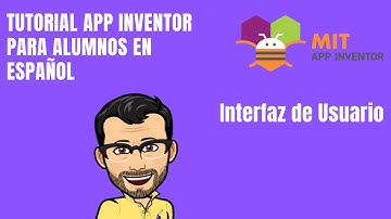 APP INVENTOR CURSO ALUMNOS. Interfaz de Usuario - Tutorial Desarrollo App Móviles Español 2020