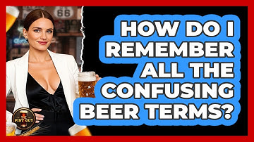 How Do I Remember All The Confusing Beer Terms? - The Pint Guy