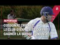 Cossonay cricket le club dexpatris qui fait gagner la suisse romande