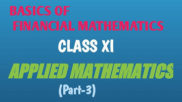 APPLIED MATHEMATICS /CLASS XI/BASICS OF FINANCIAL MATHEMATICS