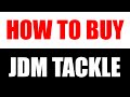HOW to buy JDM TACKLE!!!  version 2.0... EVERYTHING YOU NEED TO KNOW