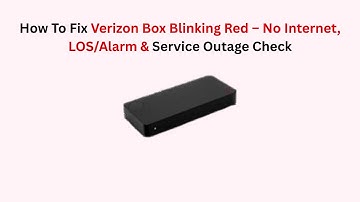 How To Fix Verizon Box Blinking Red – No Internet, LOS/Alarm & Service Outage Check