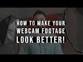 How To Improve Your Webcam Footage | Creative Tips