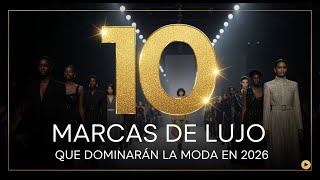 Las 10 marcas de lujo que dominarán la moda en 2026 Las 10 marcas de lujo que dominarán la moda en 2026