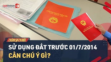Người Đang Sử Dụng Đất Từ Trước 01/7/2014 Cần Chú Ý Gì Tại Dự Thảo Luật Đất Đai Mới? | LuatVietnam