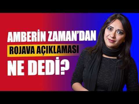👉 AMBERİN ZAMAN’DAN ROJAVA AÇIKLAMASI: NE DEDİ?