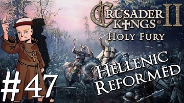 Crusader Kings 2 Holy Fury | By Jupiter | Part 47 | The Hellenic Reformation