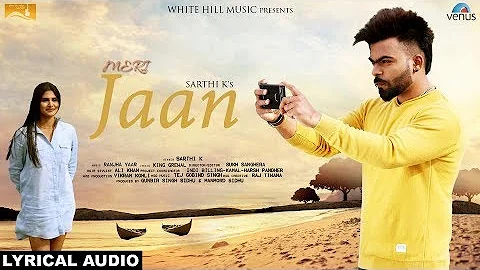 Meri Jaan (Lyrical Audio) Sarthi K | Latest Punjabi Songs 2017 | New Punjabi Song