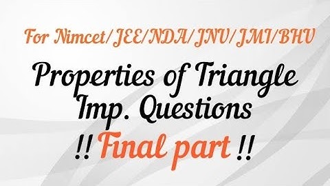 Properties of Triangle [Trigonometry]Final shot For Nimcet/JEE/NDA/JNU/JMI/BHU B.Sc., AG, MCA...